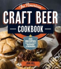 The American Craft Beer Cookbook libro in lingua di Holl John