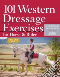 101 Western Dressage Exercises for Horse & Rider libro in lingua di Ballou Jec Aristotle, Boyles Stephanie, Dunning Al (FRW), Houston Jason (PHT)