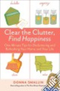 Clear the Clutter, Find Happiness libro in lingua di Smallin Donna