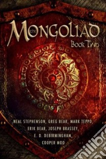 The Mongoliad Book Two libro in lingua di Stephenson Neal, Bear Greg, Teppo Mark, Galland Nicole, Bear Erik