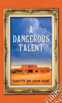 A Dangerous Talent libro in lingua di Elkins Charlotte, Elkins Aaron J.