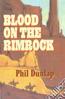 Blood on the Rimrock libro in lingua di Dunlap Phil
