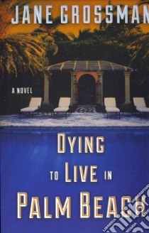 Dying to Live in Palm Beach libro in lingua di Grossman Jane
