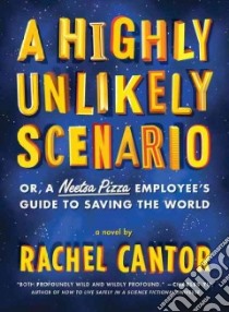 A Highly Unlikely Scenario or a Neetsa Pizza Employee's Guide to Saving the World libro in lingua di Cantor Rachel