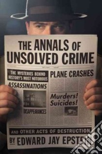 The Annals of Unsolved Crime libro in lingua di Epstein Edward Jay