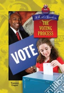 A Kid's Guide to the Voting Process libro in lingua di Gagne Tammy