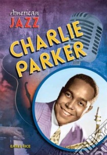 Charlie Parker libro in lingua di Rice Earle Jr.