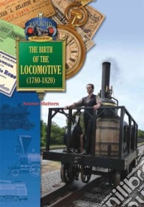 The Birth of the Locomotive 1780s-1820s libro in lingua di Mattern Joanne