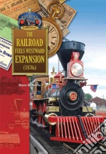 The Railroad Fuels Westward Expansion 1870's libro in lingua di Roberts Russell