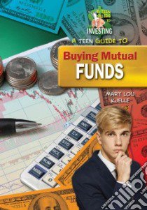 A Teen Guide to Buying Mutual Funds libro in lingua di Kjelle Mary Lou