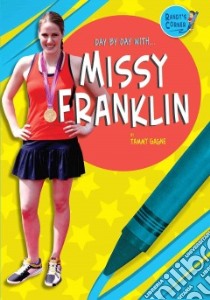 Day by Day With Missy Franklin libro in lingua di Gagne Tammy
