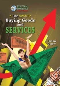 A Teen Guide to Buying Goods and Services libro in lingua di Gagne Tammy