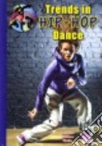 Trends in Hip-Hop Dance libro in lingua di Kjelle Marylou Morano