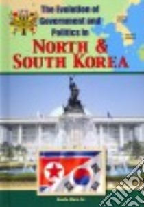 The Evolution of Government and Politics in North and South Korea libro in lingua di Rice Earle Jr.