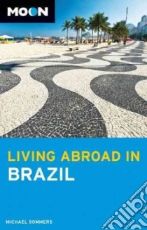 Moon Living Abroad in Brazil libro in lingua di Sommers Michael