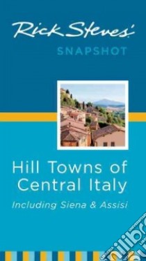Rick Steves' Snapshot Hill Towns of Central Italy libro in lingua di Steves Rick