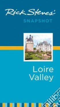 Rick Steves' Snapshot Loire Valley libro in lingua di Steves Rick, Smith Steve