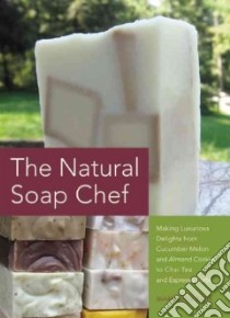 The Natural Soap Chef libro in lingua di Barto Heidi Corley