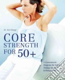 Core Strength for 50+ libro in lingua di Knopf Karl