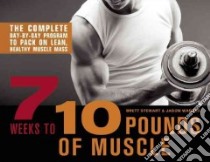 7 Weeks to 10 Pounds of Muscle libro in lingua di Stewart Brett, Warner Jason