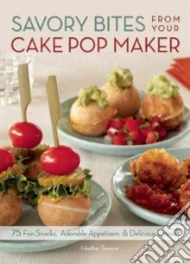 Savory Bites from Your Cake Pop Maker libro in lingua di Torrone Heather
