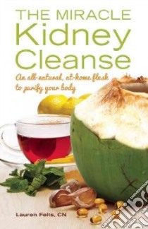 The Miracle Kidney Cleanse libro in lingua di Felts Lauren