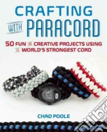Crafting With Paracord libro in lingua di Poole Chad