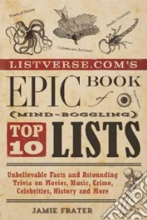 Listverse.com's Epic Book of Mind-boggling Top 10 Lists libro in lingua di Frater Jamie