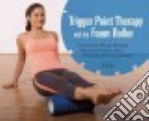 Trigger Point Therapy With the Foam Roller libro in lingua di Knopf Karl Dr., Knopf Chris