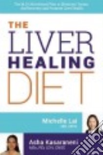 The Liver Healing Diet libro in lingua di Lai Michelle Dr. M.D., Kasaraneni Asha R.
