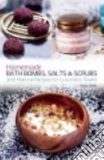 Homemade Bath Bombs, Salts & Scrubs libro in lingua di Bello Kate