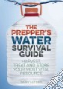 The Prepper's Water Survival Guide libro in lingua di Luther Daisy