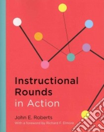 Instructional Rounds in Action libro in lingua di Roberts John E., Elmore Richard F. (FRW)