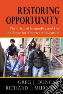 Restoring Opportunity libro in lingua di Duncan Greg J., Murnane Richard J.