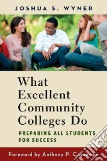 What Excellent Community Colleges Do libro in lingua di Wyner Joshua S., Carnevale Anthony P. (FRW)