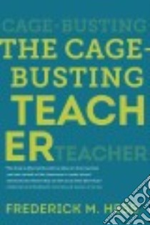 The Cage-busting Teacher libro in lingua di Hess Frederick M.