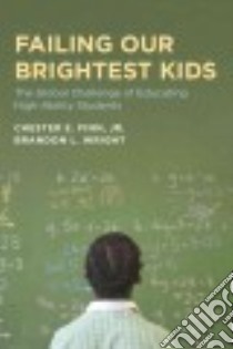 Failing Our Brightest Kids libro in lingua di Finn Chester E. Jr., Wright Brandon L.