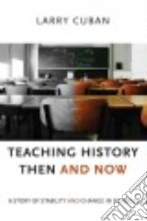 Teaching History Then and Now libro in lingua di Cuban Larry