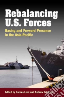 Rebalancing U.s. Forces libro in lingua di Lord Carnes (EDT), Erickson Andrew S. (EDT), Rubel Robert C. (FRW)