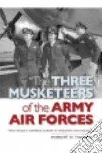 The Three Musketeers of the Army Air Force libro in lingua di Harder Robert O.