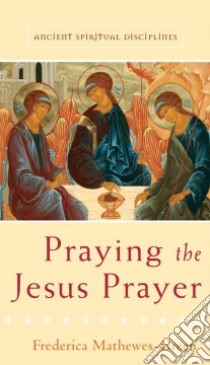 Praying the Jesus Prayer libro in lingua di Mathewes-Green Frederica