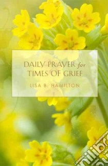 Daily Prayer for Times of Grief libro in lingua di Hamilton Lisa B.
