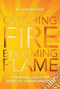 Catching Fire, Becoming Flame libro in lingua di Haase Albert