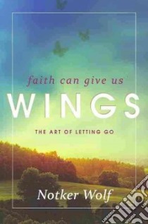 Faith Can Give Us Wings libro in lingua di Wolf Notker, Burrows Mark S. (TRN), Molitor Ute S. (TRN)