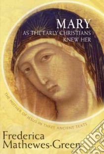 Mary As the Early Christians Knew Her libro in lingua di Mathewes-Green Frederica
