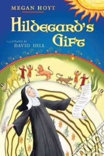 Hildegard's Gift libro in lingua di Hoyt Megan, Hill David (ILT)