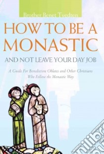 How To Be A Monastic And Not Leave Your Day Job libro in lingua di Tvedten Benet
