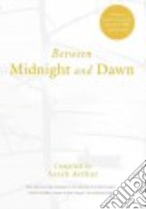 Between Midnight and Dawn libro in lingua di Arthur Sarah (COM)