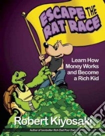 Escape the Rat Race libro in lingua di Kiyosaki Robert T., Hoseley Rantz, Nelson Cory