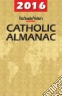 Our Sunday Visitor Catholic Almanac 2016 libro in lingua di Erlandson Greg (EDT), Bunson Matthew E. Ph.D. (EDT), Hubley Murray W. (EDT), Dee Cathy (EDT), Korson Gerald (CON)